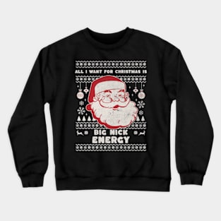 All I Want for Christmas is Big Nick Energy Funny Retro Santa Jokes, Xmas 2023 Crewneck Sweatshirt